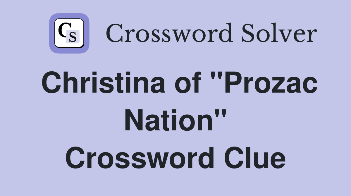 Christina of "Prozac Nation" Crossword Clue