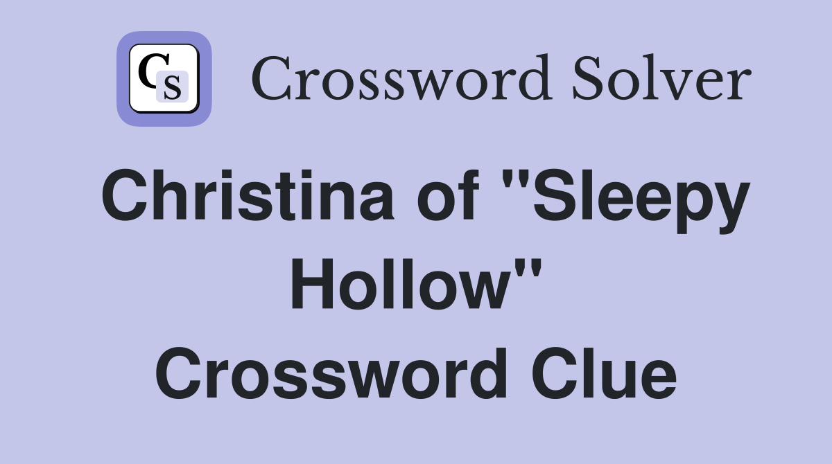 Christina of "Sleepy Hollow" Crossword Clue