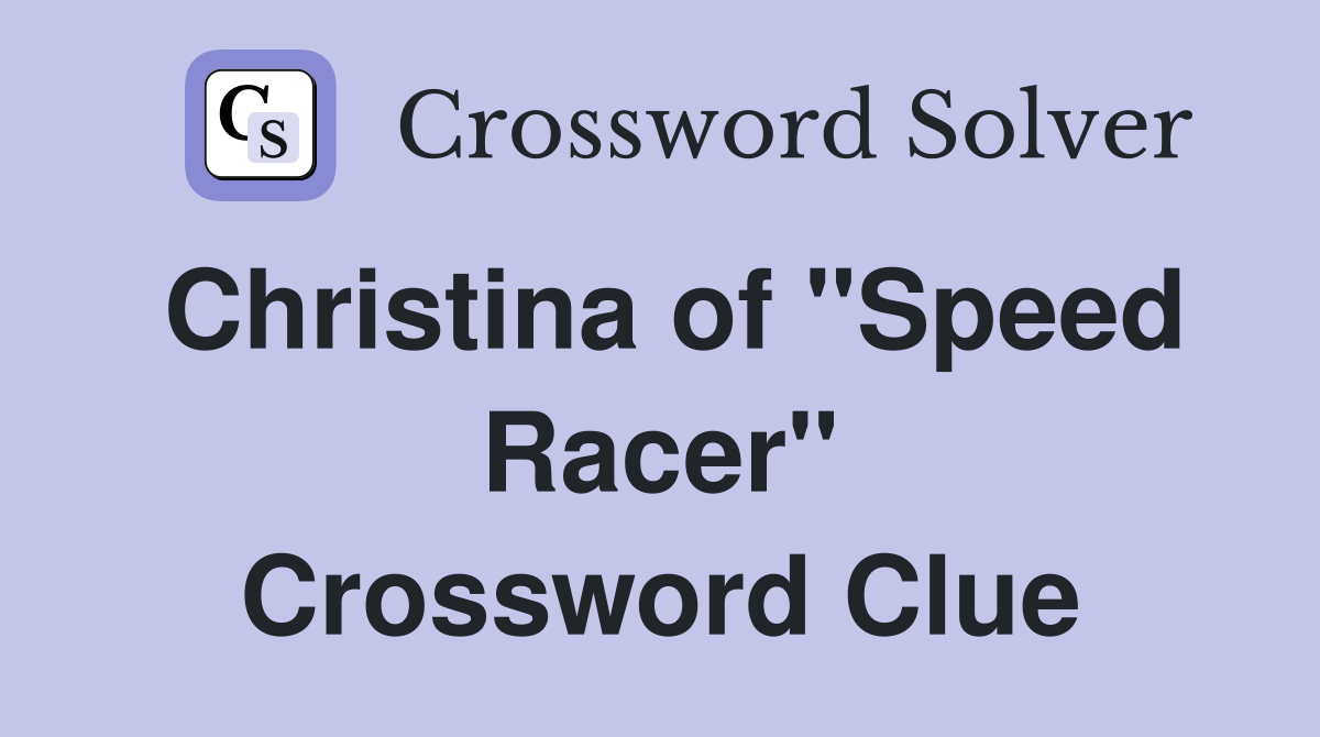 Christina of "Speed Racer" Crossword Clue