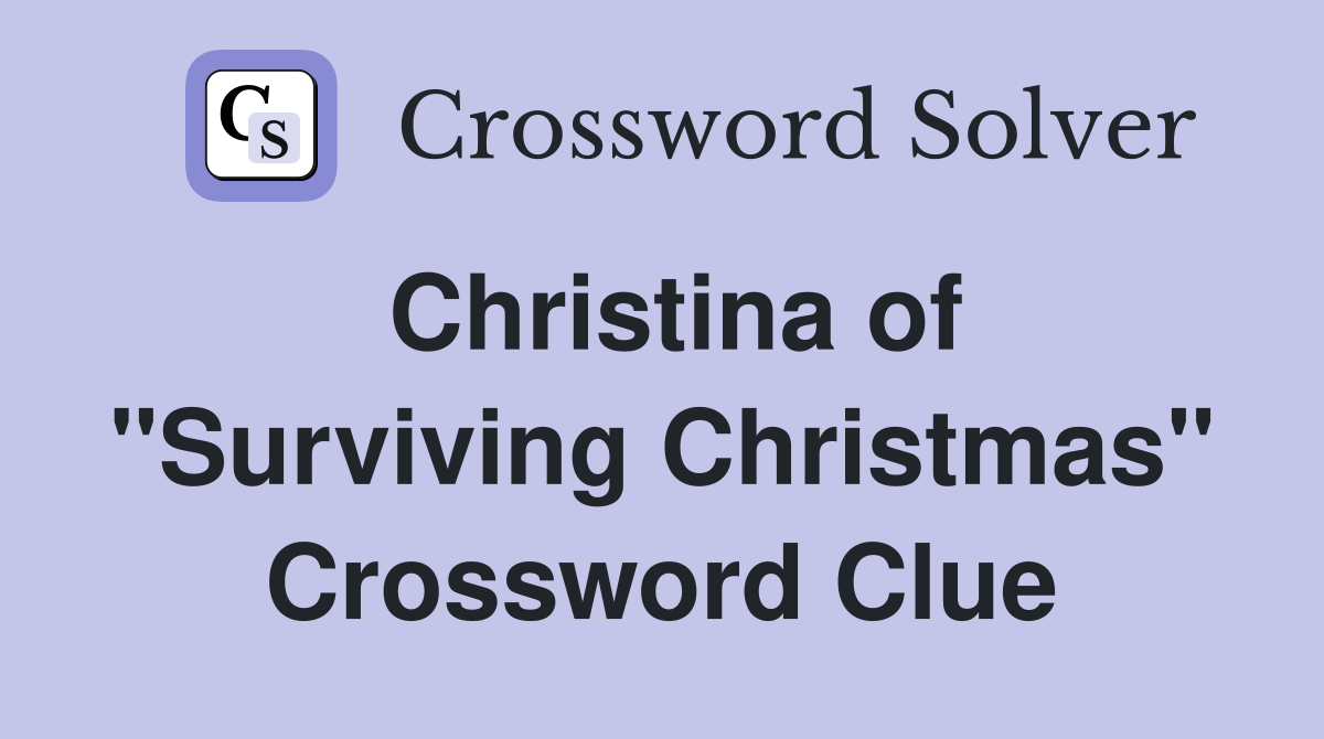 Christina of "Surviving Christmas" Crossword Clue