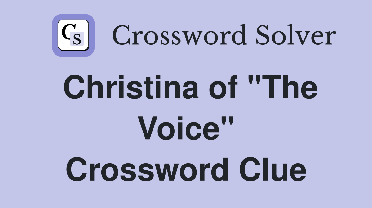 Christina of "The Voice" Crossword Clue
