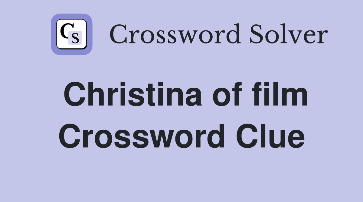 Christina of film Crossword Clue