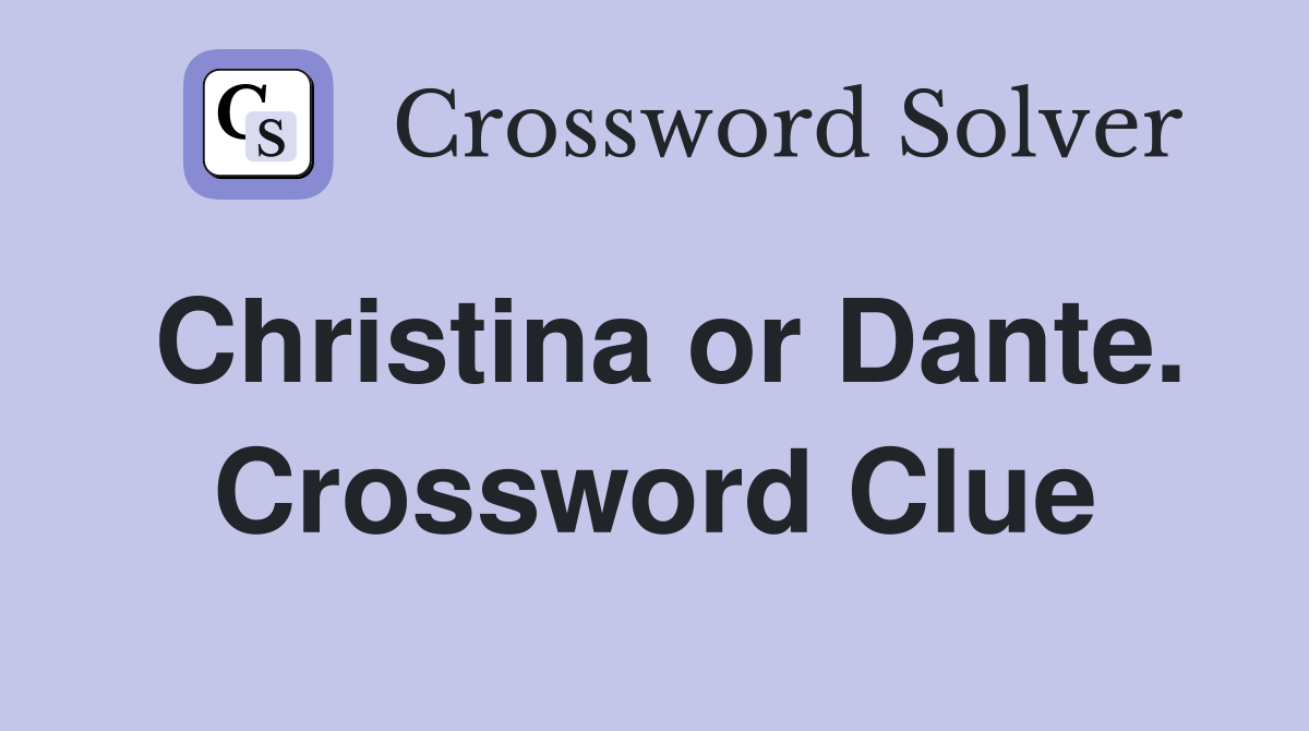 Christina or Dante. Crossword Clue