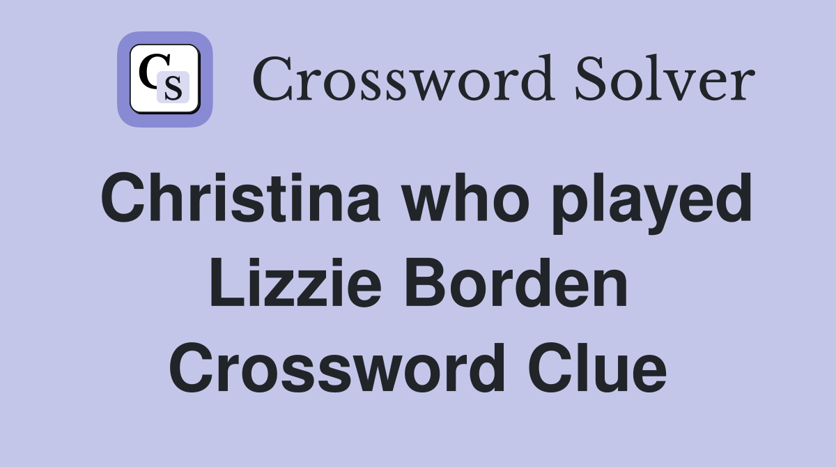 Christina who played Lizzie Borden Crossword Clue