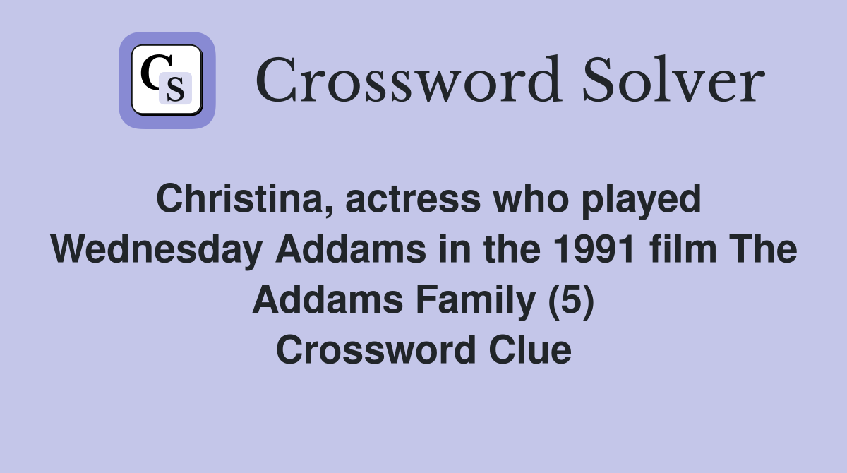 Christina, actress who played Wednesday Addams in the 1991 film The Addams Family (5) Crossword Clue