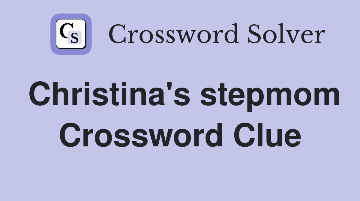 Christina's stepmom Crossword Clue