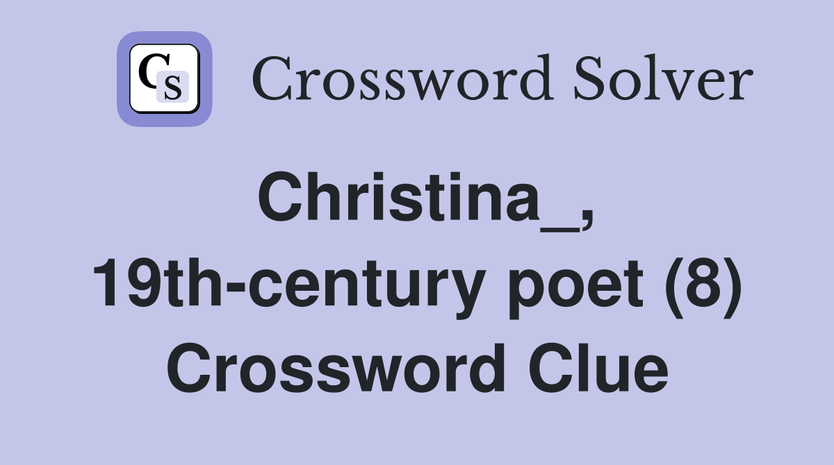 Christina_, 19th-century poet (8) Crossword Clue