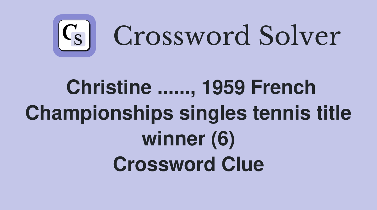Christine ......, 1959 French Championships singles tennis title winner (6) Crossword Clue