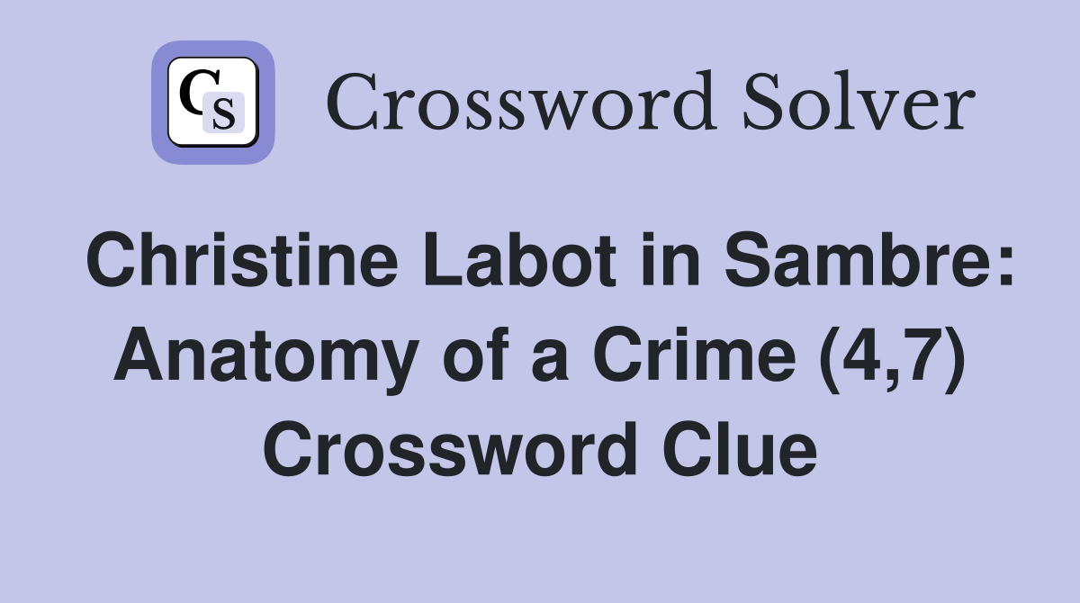 Christine Labot in Sambre: Anatomy of a Crime (4,7) Crossword Clue
