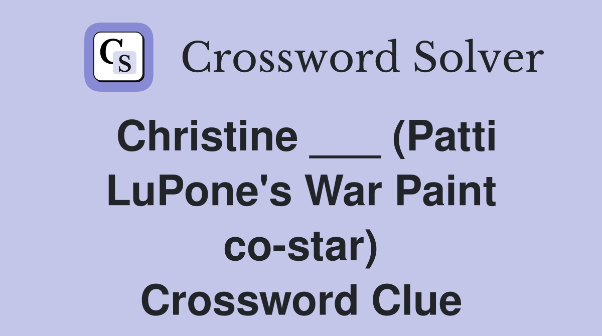 Christine ___ (Patti LuPone's War Paint co-star) Crossword Clue