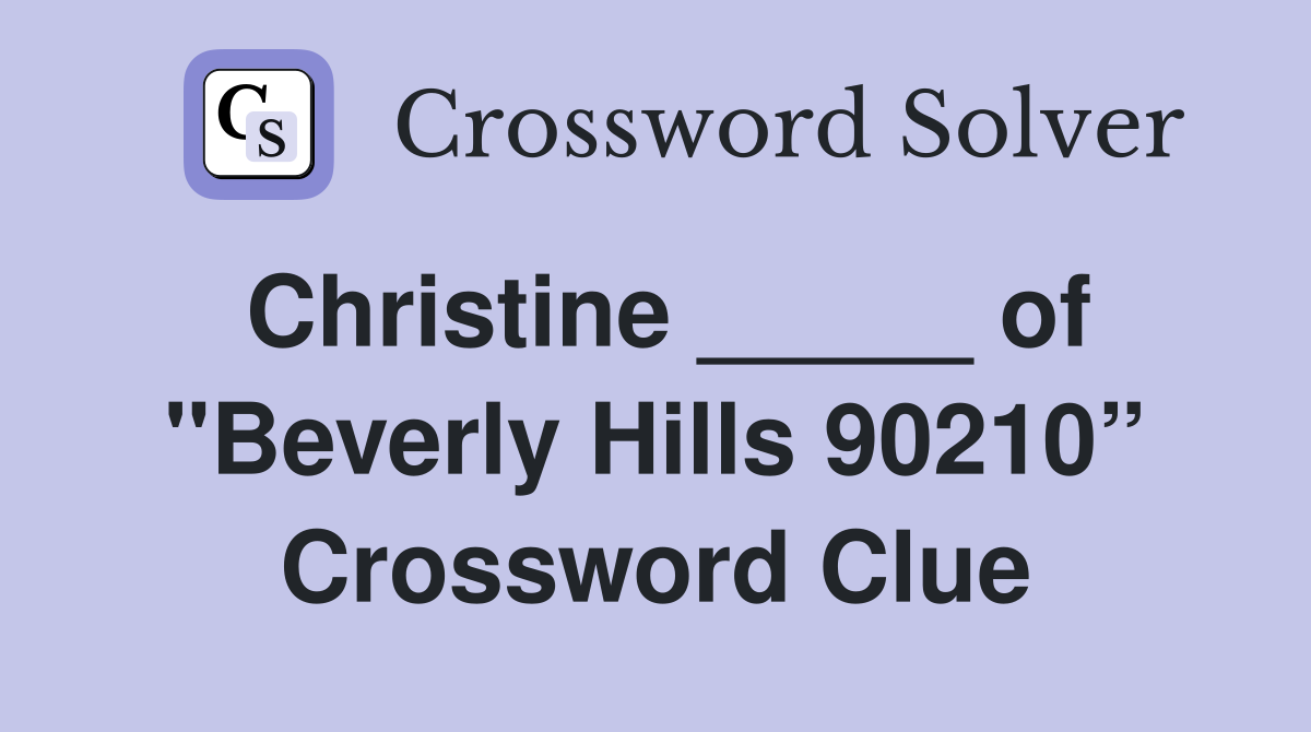 Christine _____ of "Beverly Hills 90210” Crossword Clue
