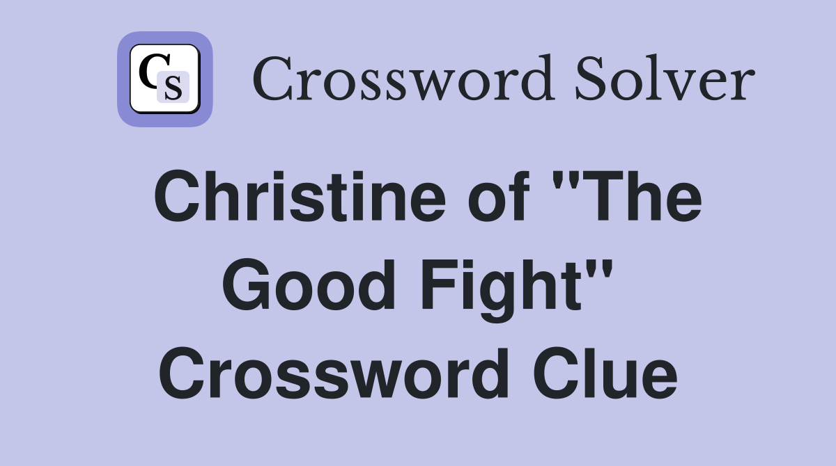 Christine of "The Good Fight" Crossword Clue