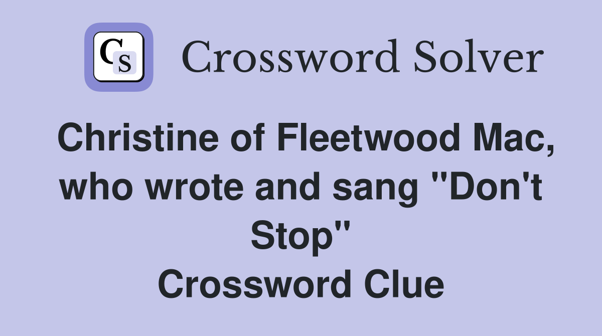 Christine of Fleetwood Mac, who wrote and sang "Don't Stop" Crossword Clue