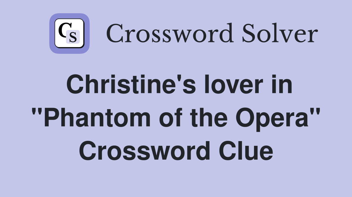 Christine's lover in "Phantom of the Opera" Crossword Clue