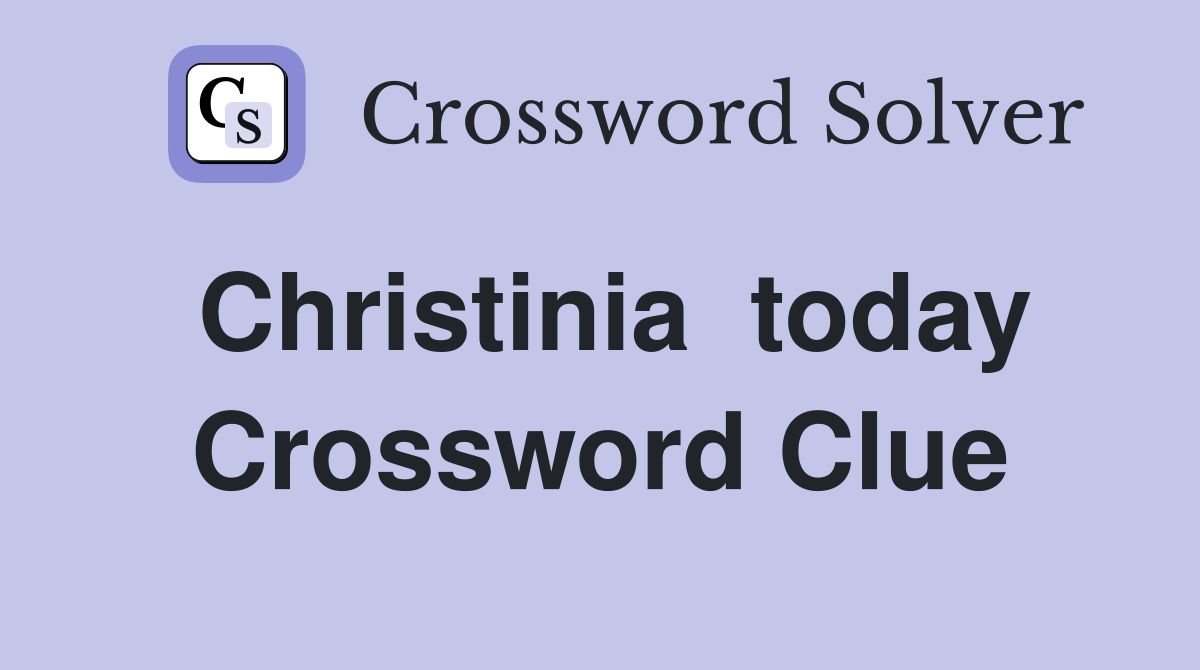 Christinia  today Crossword Clue