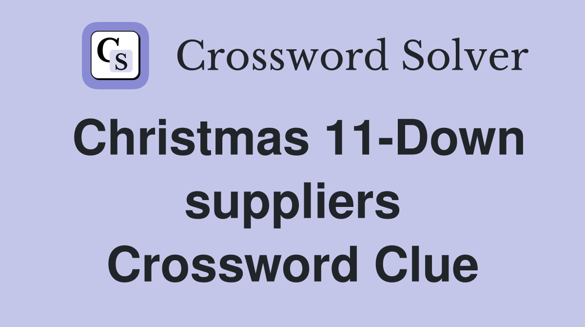 Christmas 11-Down suppliers Crossword Clue