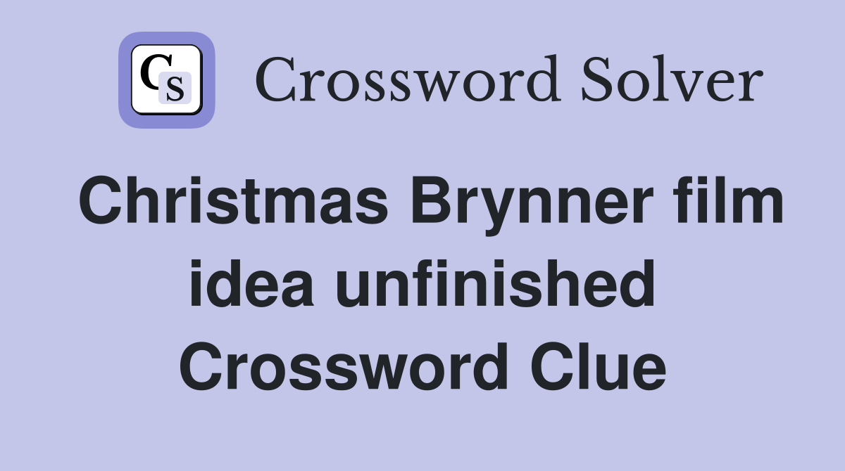 Christmas Brynner film idea unfinished Crossword Clue