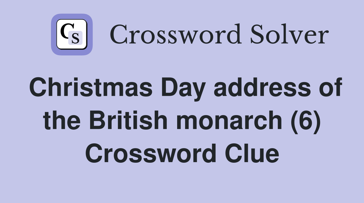 Christmas Day address of the British monarch (6) Crossword Clue