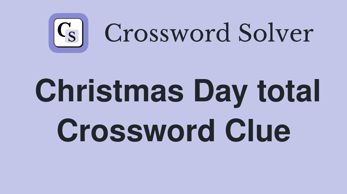 Christmas Day total Crossword Clue