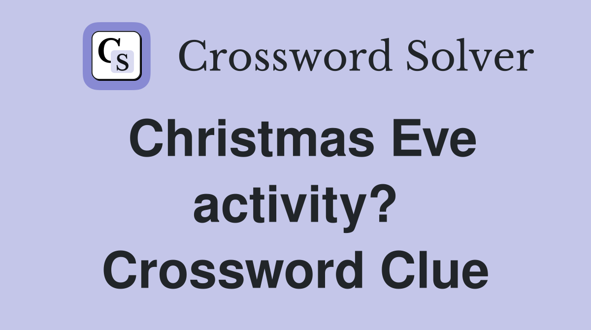 Christmas Eve activity? Crossword Clue