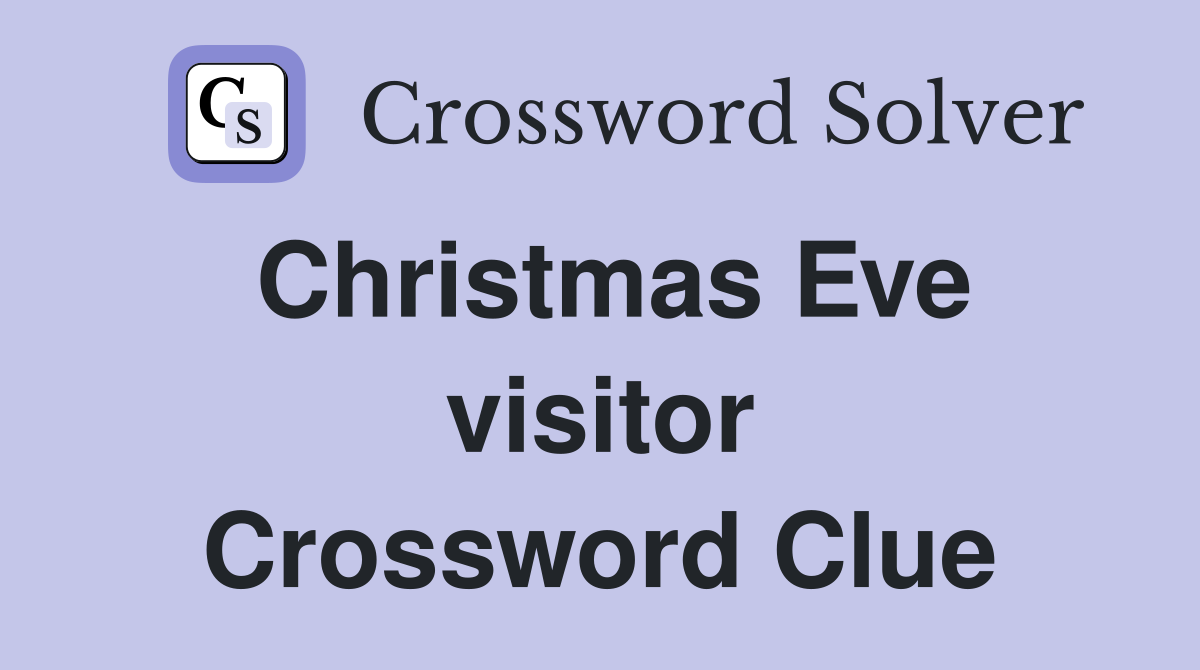 Christmas Eve visitor Crossword Clue