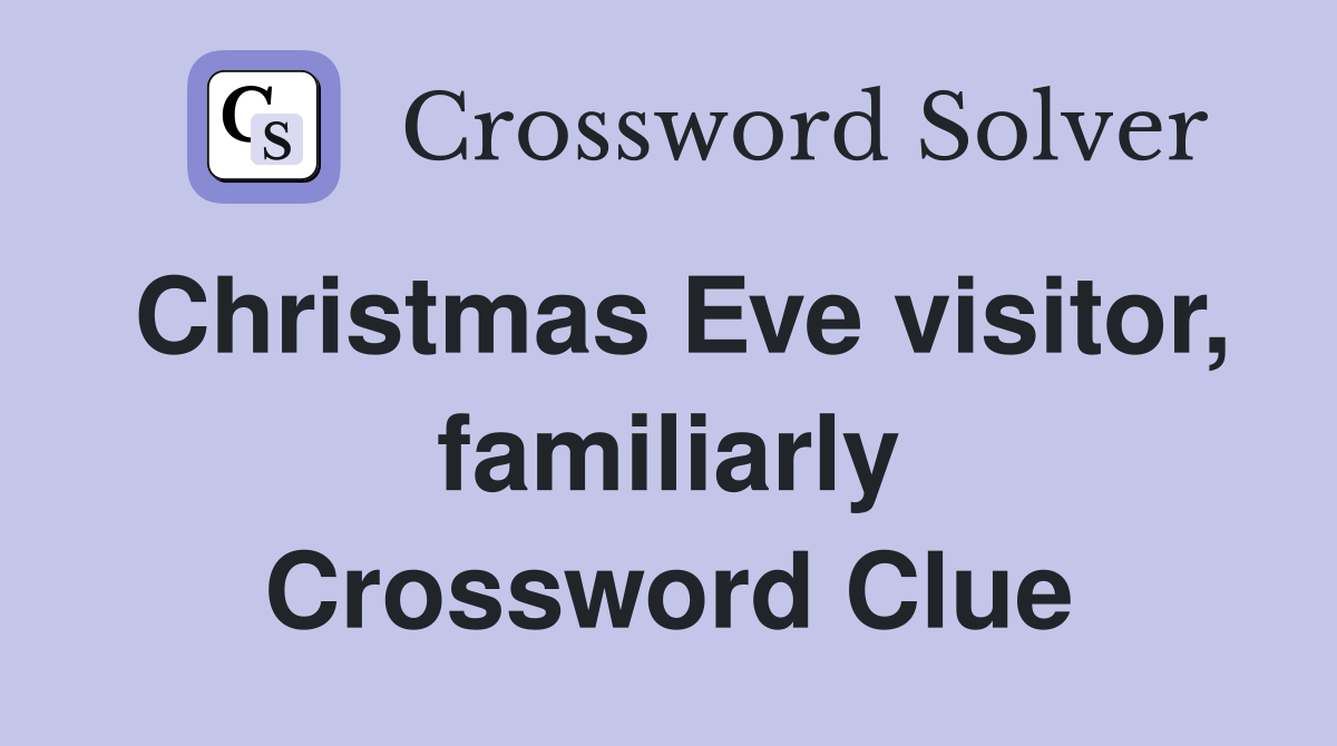 Christmas Eve visitor, familiarly Crossword Clue