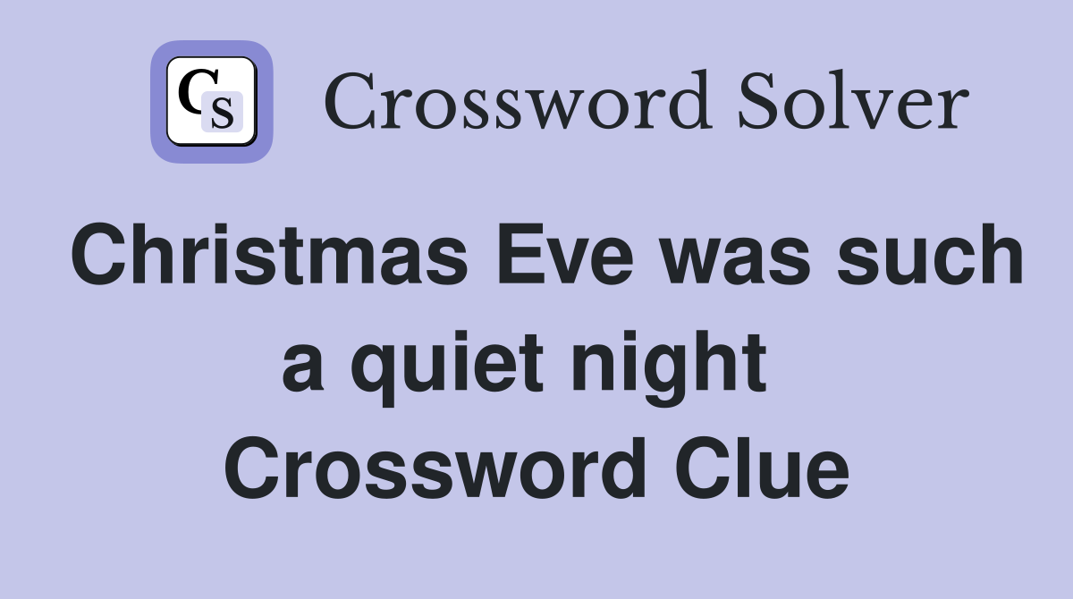 Christmas Eve was such a quiet night  Crossword Clue