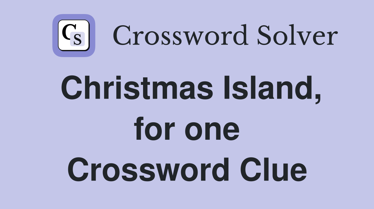Christmas Island, for one Crossword Clue