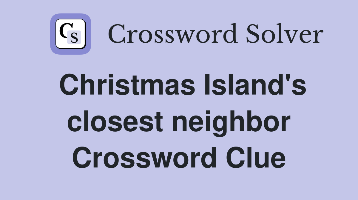 Christmas Island's closest neighbor Crossword Clue