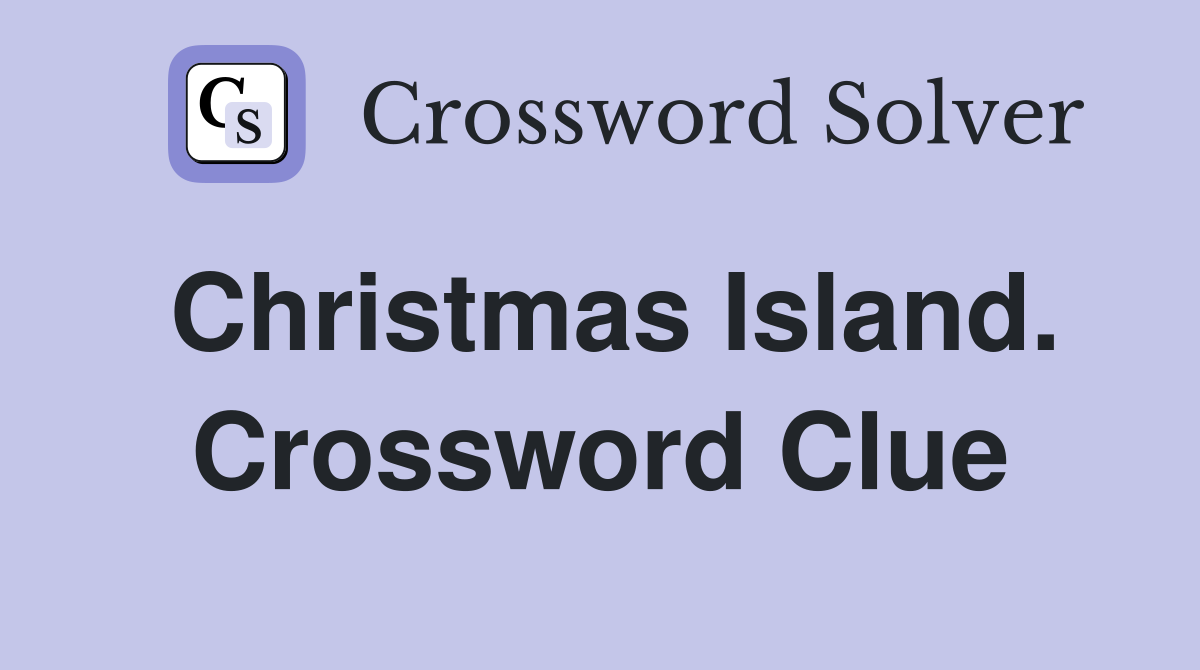 Christmas Island. Crossword Clue