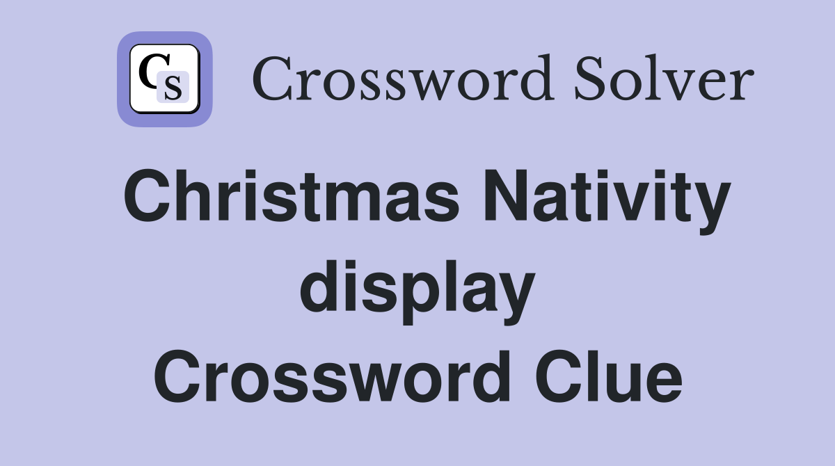 Christmas Nativity display Crossword Clue