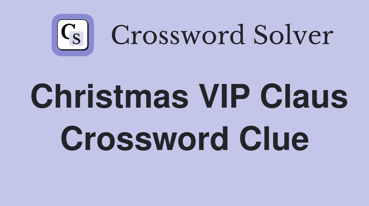 Christmas VIP Claus Crossword Clue