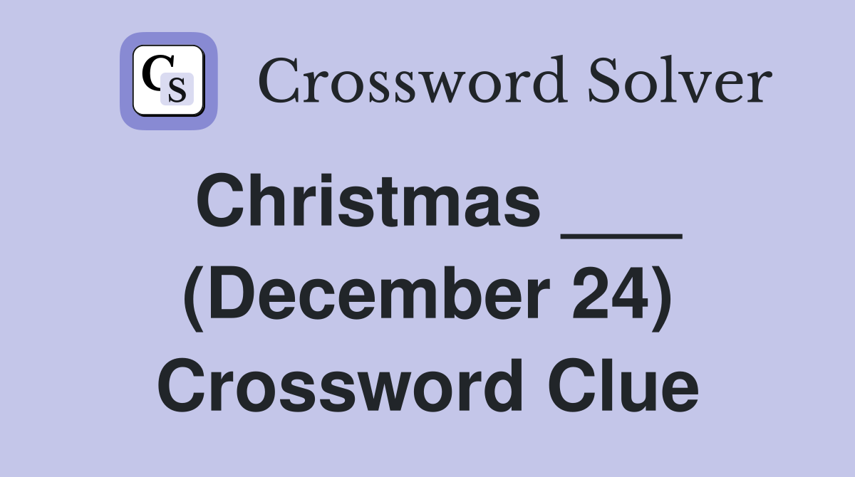 Christmas ___ (December 24) Crossword Clue