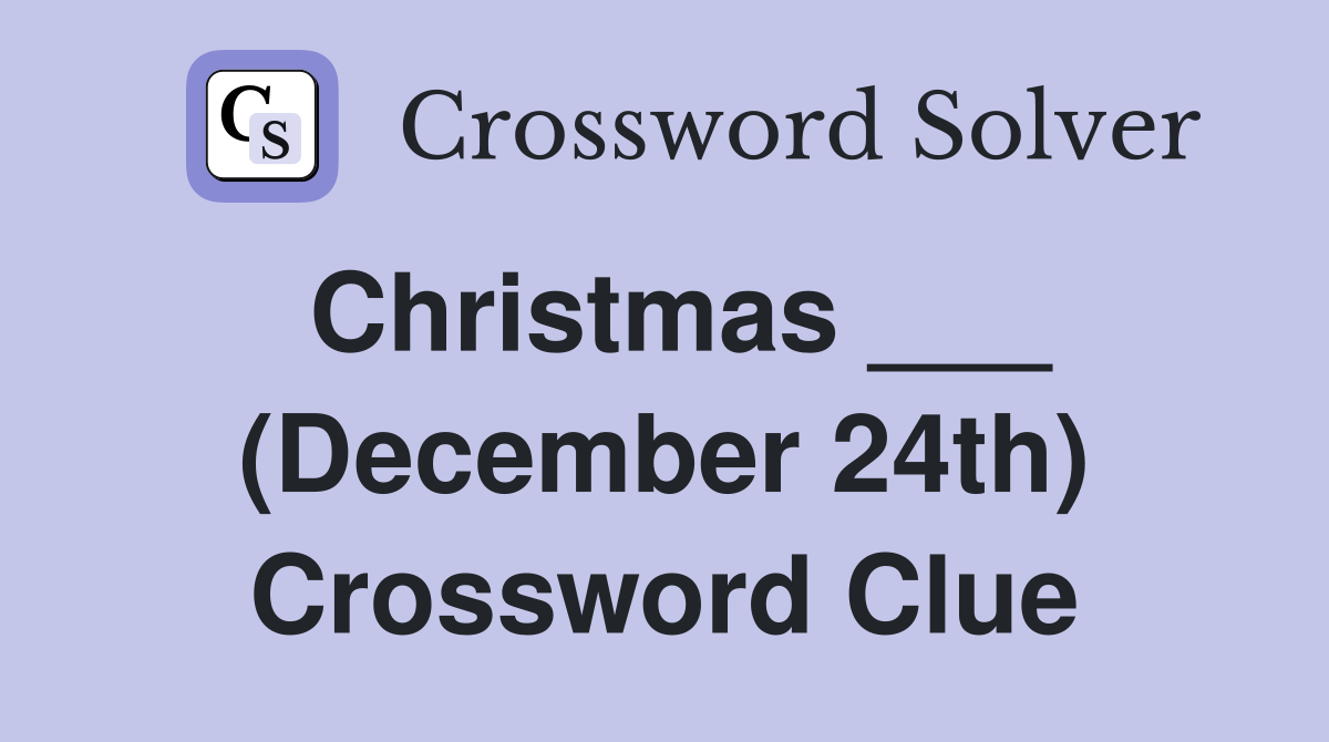 Christmas ___ (December 24th) Crossword Clue