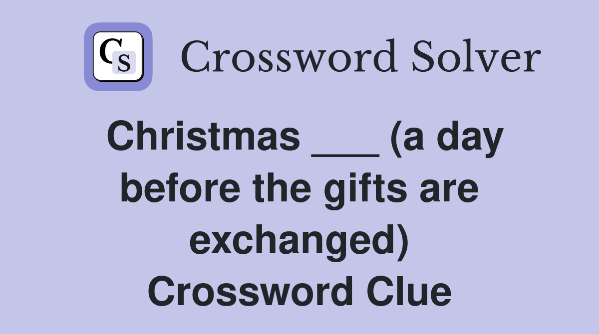 Christmas ___ (a day before the gifts are exchanged) Crossword Clue