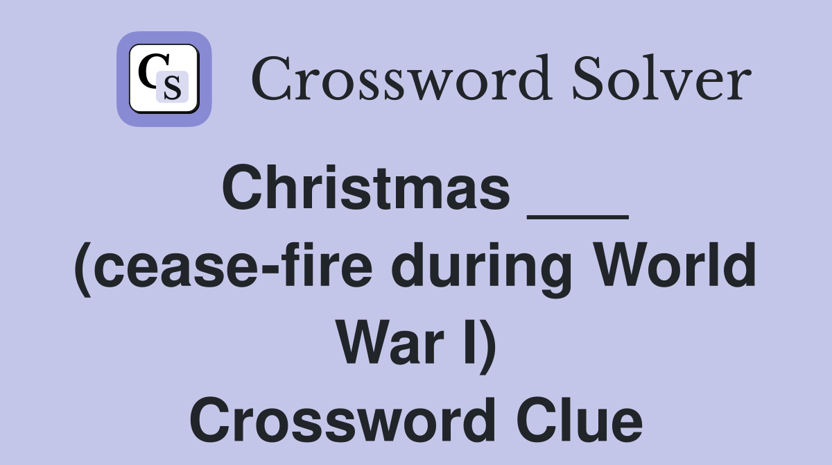 Christmas ___ (cease-fire during World War I) Crossword Clue