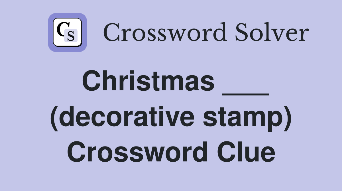 Christmas ___ (decorative stamp) Crossword Clue