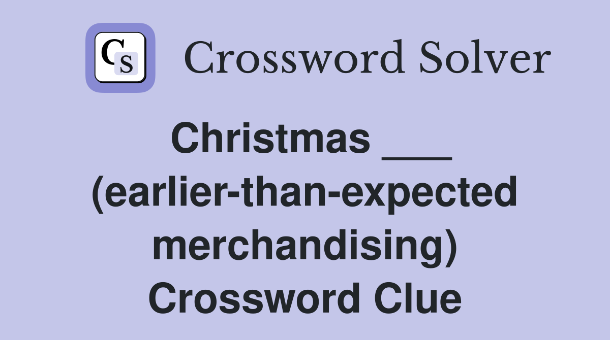 Christmas ___ (earlier-than-expected merchandising) Crossword Clue