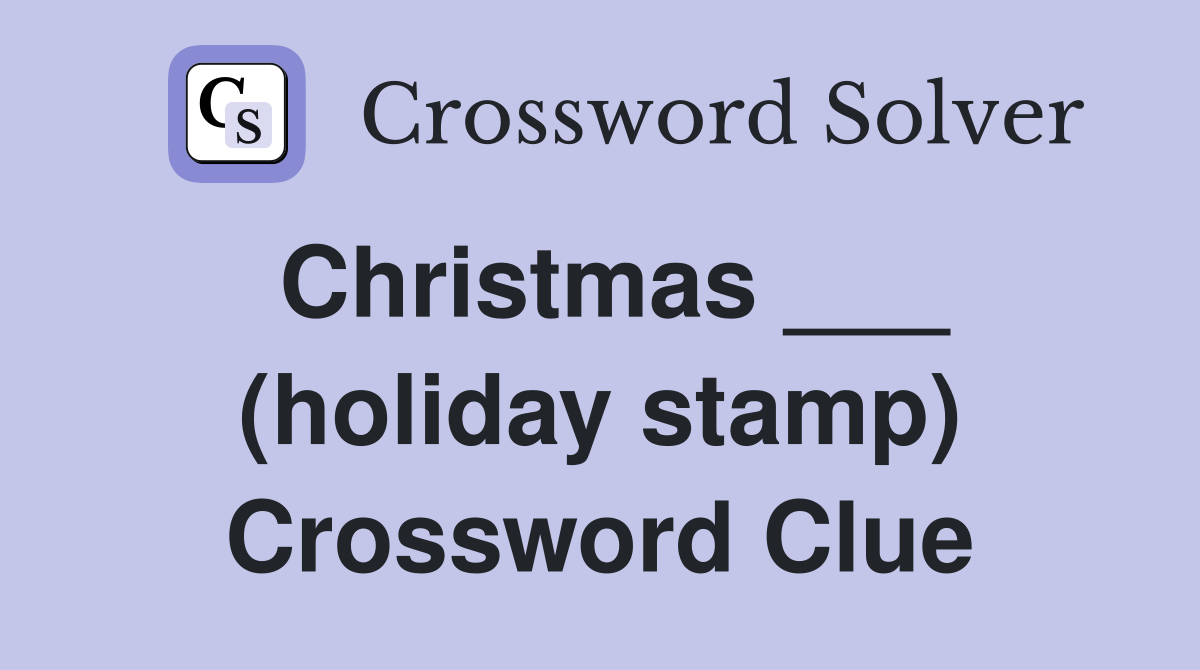Christmas ___ (holiday stamp) Crossword Clue