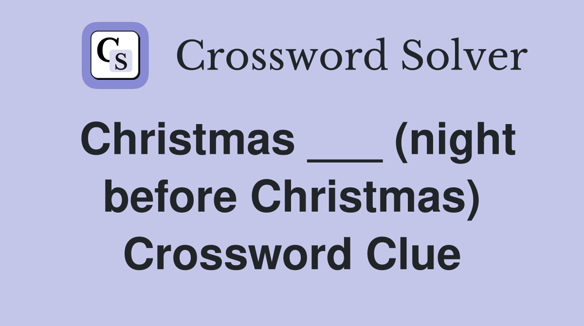 Christmas ___ (night before Christmas) Crossword Clue