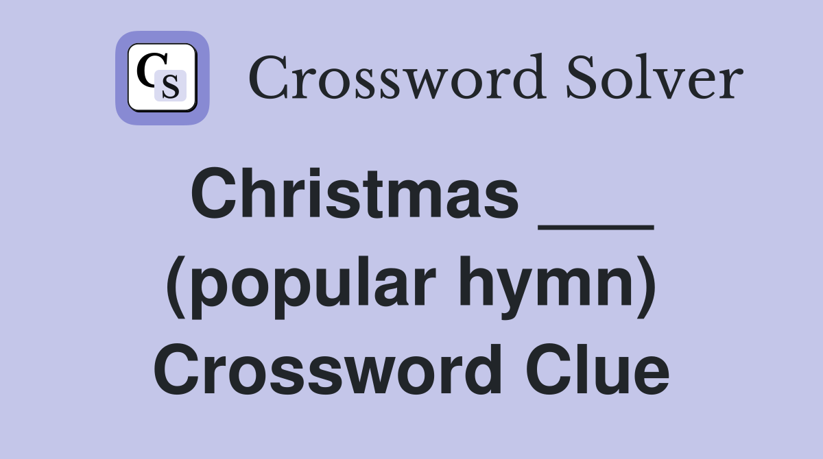 Christmas ___ (popular hymn) Crossword Clue