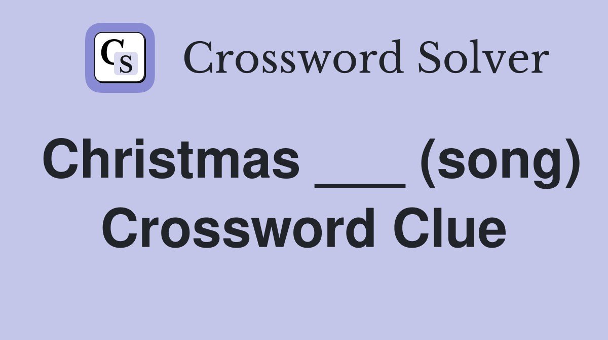 Christmas ___ (song) Crossword Clue