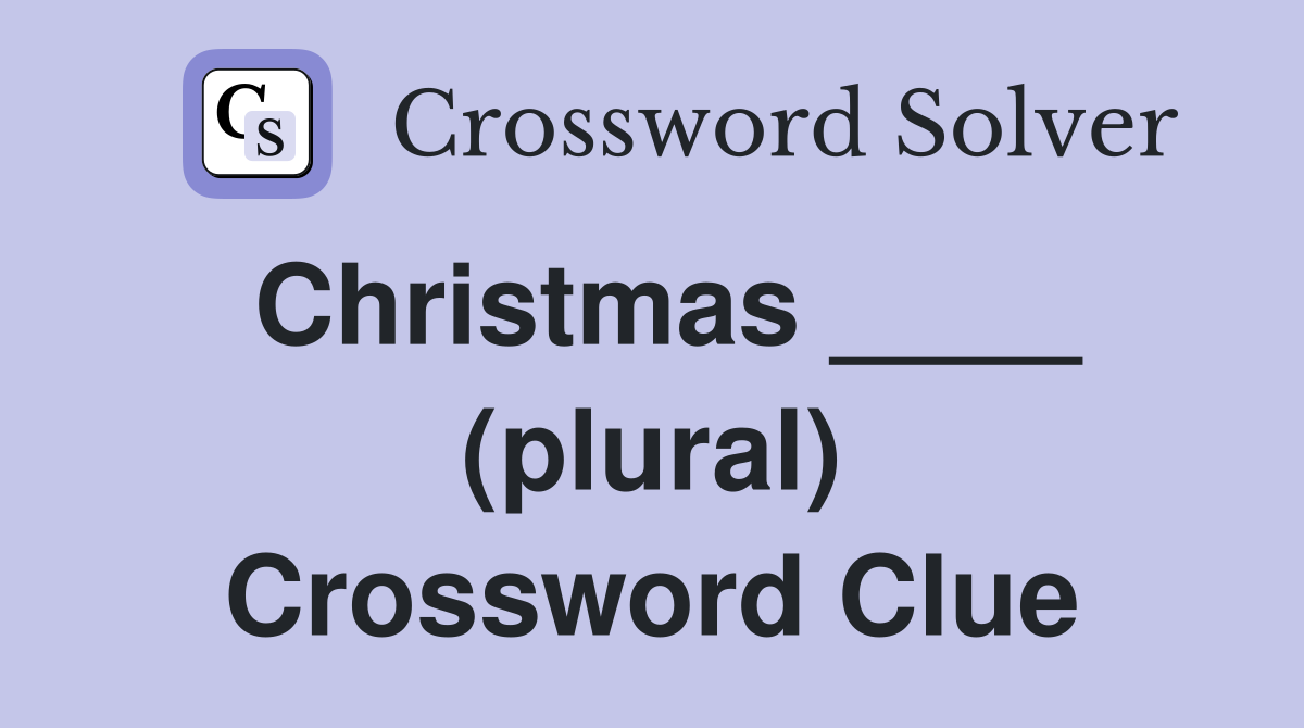 Christmas ____ (plural) Crossword Clue
