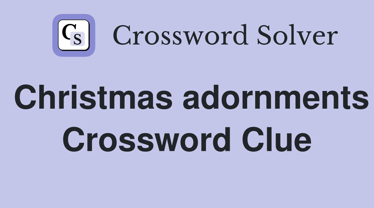 Christmas adornments Crossword Clue