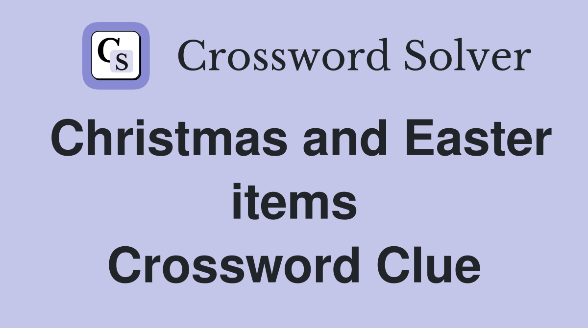 Christmas and Easter items Crossword Clue