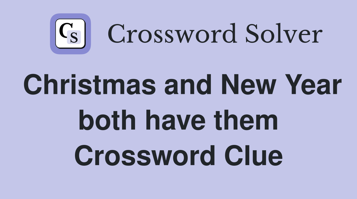 Christmas and New Year both have them Crossword Clue
