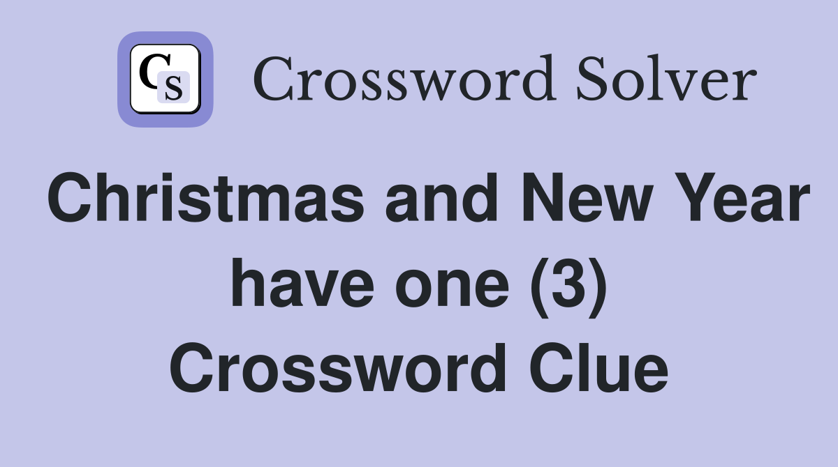 Christmas and New Year have one (3) Crossword Clue