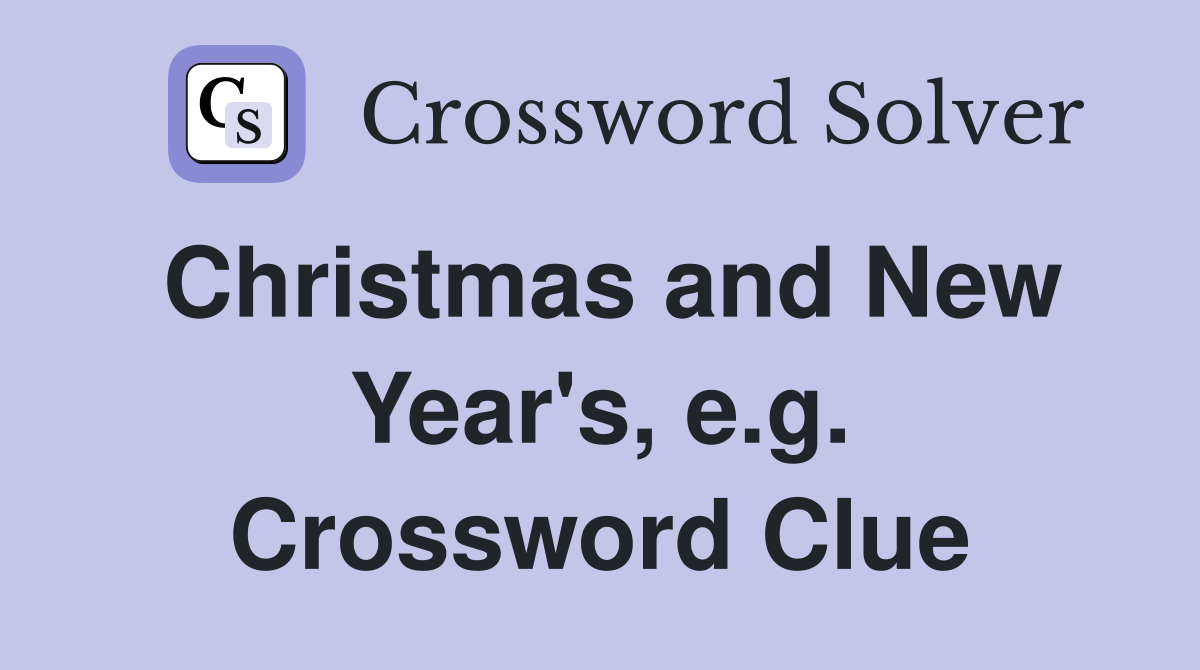 Christmas and New Year's, e.g. Crossword Clue