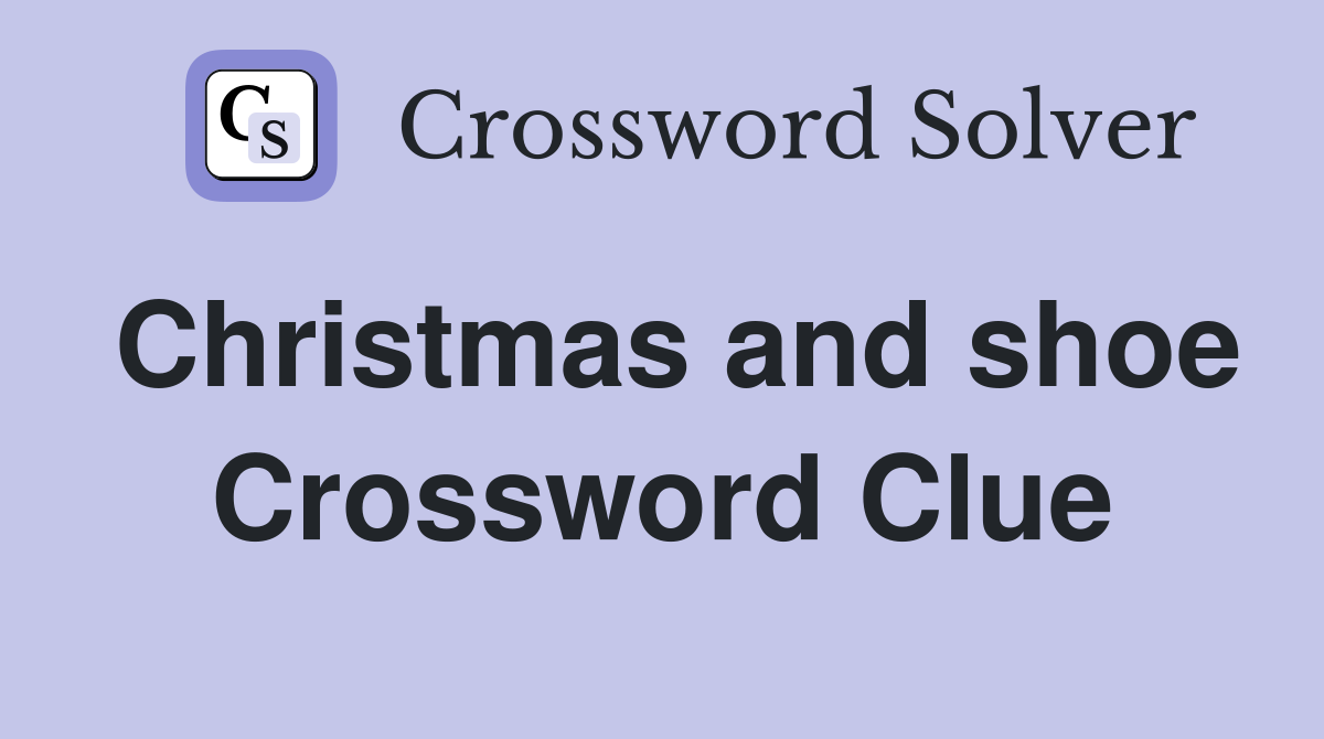 Christmas and shoe Crossword Clue