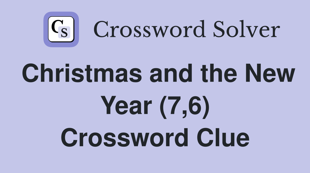 Christmas and the New Year (7,6) Crossword Clue